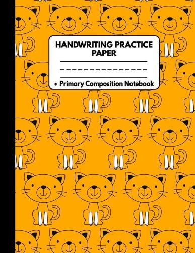 Handwriting Practice Paper Notebook Primary Composition Notebook: Cat Gifts for Cat Lovers: Dotted Writing Sheet Workbook For Preschool and Kindergarten, Grades K-3