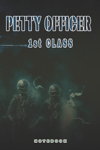 Petty Officer 1st Class Notebook: This Notebook is specially for a Petty Officer 1st Class. 120 pages with dot lines. Unique Notebook for all Soldiers or Vererans. Perfect as a Gift 