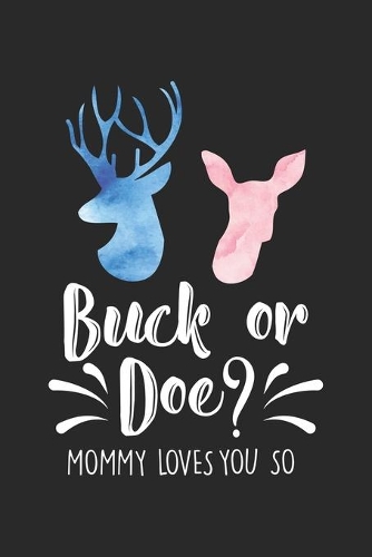 Buck Or Doe? Mommy Loves You So: Geschlecht Enthüllung Party Geschenk Notizbuch liniert 120 Seiten für Notizen Zeichnungen Formeln Organizer Tagebuch