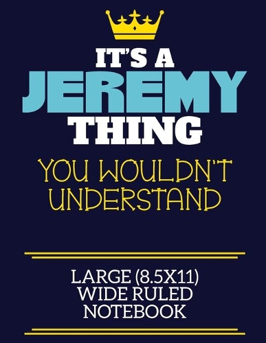 It's A Jeremy Thing You Wouldn't Understand Large (8.5x11) Wide Ruled Notebook