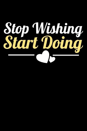 Stop Wishing Start Doing