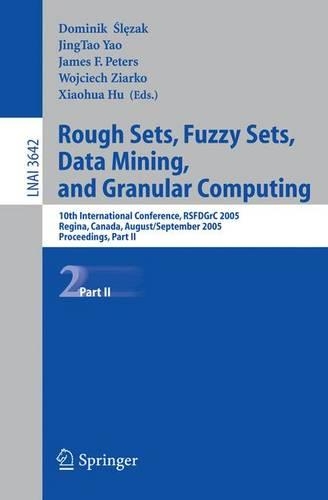 Rough Sets, Fuzzy Sets, Data Mining, and Granular Computing: 10th International Conference, RSFDGrC 2005, Regina, Canada, August 31 - September 2, 2005, Proceedings, Part II(3642 Lecture Notes in Computer Science)