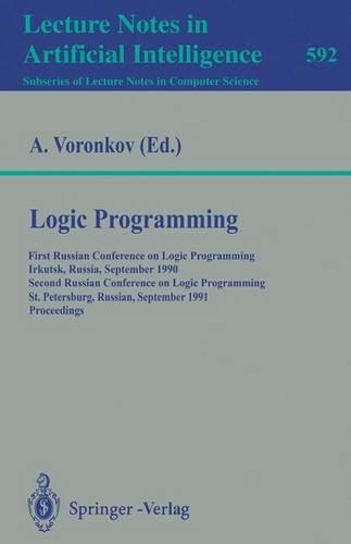 Logic Programming: First Russian Conference on Logic Programming, Irkutsk, Russia, September 14-18, 1990. Second Russian Conference on Logic Programming, St.Petersburg(Lecture Notes in Artificial Intelligence)