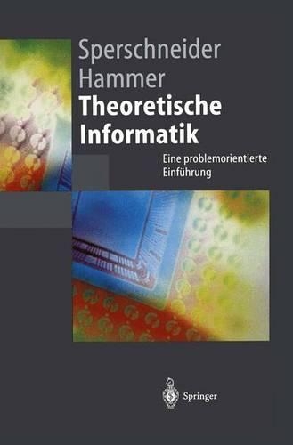 Theoretische Informatik: Eine problemorientierte Einführung(Springer-Lehrbuch)