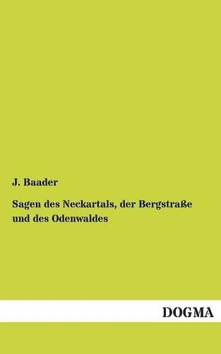 Sagen Des Neckartals, Der Bergstrasse Und Des Odenwaldes