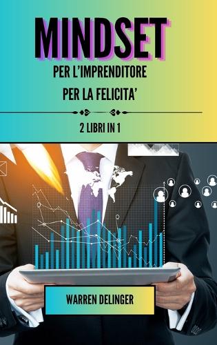 Mindset per l'imprenditore + mindset per la felicità: 2 libri in 1
