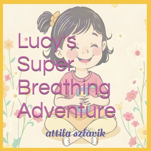 Lucy's Super Breathing Adventure: (You Are Different - But Not Less!)