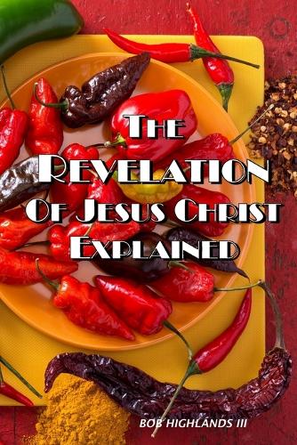 The Revelation of Jesus Christ Explained