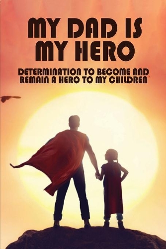 My Dad Is My Hero