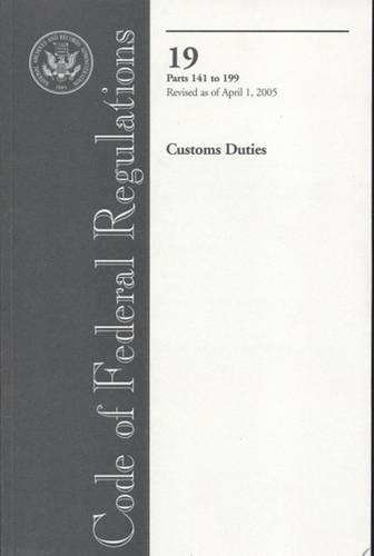 Code of Federal Regulations, Title 19, Customs Duties, PT. 141-199, Revised as of April 1, 2005
