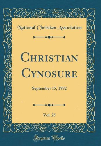 Christian Cynosure, Vol. 25: September 15, 1892 (Classic Reprint)