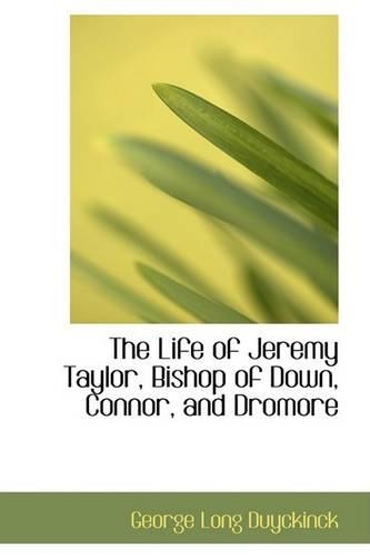 The Life of Jeremy Taylor, Bishop of Down, Connor, and Dromore