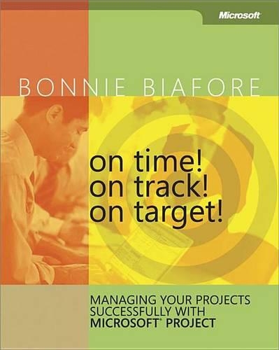 On Time! on Track! on Target! Managing Your Projects Successfully with Microsoft(r) Project: Managing Your Projects Successfully with Microsoft Project