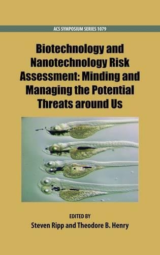 Biotechnology and Nanotechnology Risk Assessment: Minding and Managing the Potential Threats around Us(1079 ACS Symposium Series)