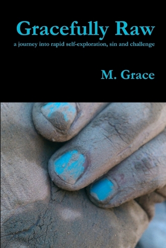 Gracefully Raw - a journey into rapid self-exploration, sin and challenge: (English)