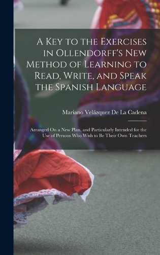 A Key to the Exercises in Ollendorff's New Method of Learning to Read, Write, and Speak the Spanish Language