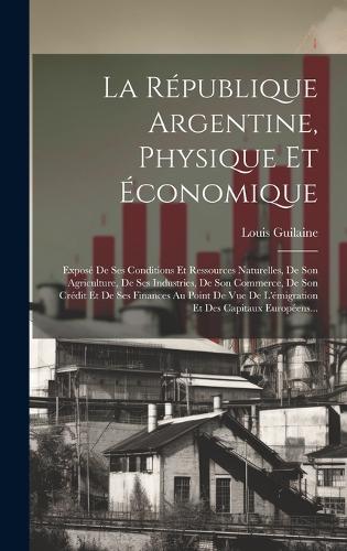 La République Argentine, Physique Et Économique