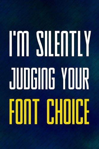 I'm Silently Judging Your Font Choice