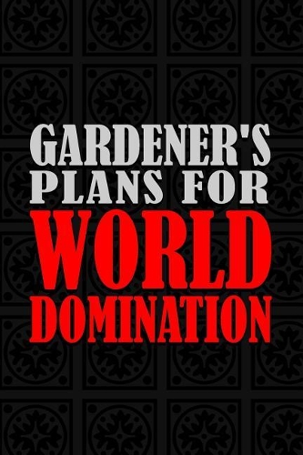Gardener's Plans For World Domination