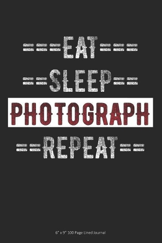 Eat Sleep Photograph Repeat