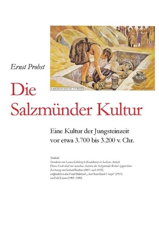 Die Salzmünder Kultur: Eine Kultur der Jungsteinzeit vor etwa 3.700 bis 3.200 v. Chr.(Bücher Von Ernst Probst Über Die Steinzeit)