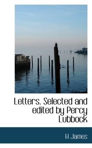 Letters. Selected and Edited by Percy Lubbock