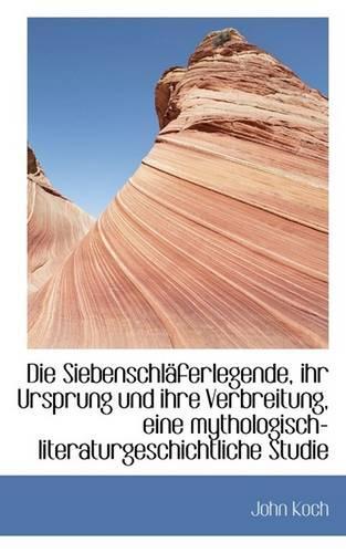Die Siebenschlaferlegende, Ihr Ursprung Und Ihre Verbreitung, Eine Mythologisch-Literaturgeschichtli