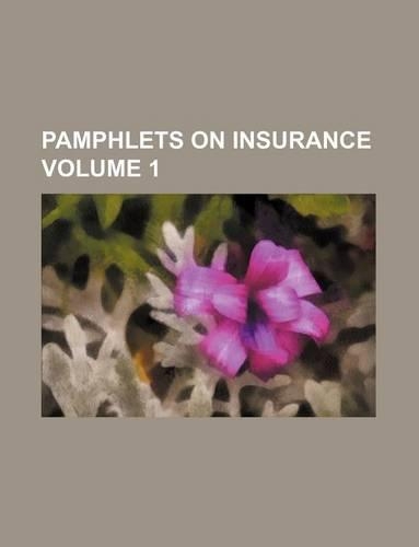 Pamphlets on Insurance Volume 1