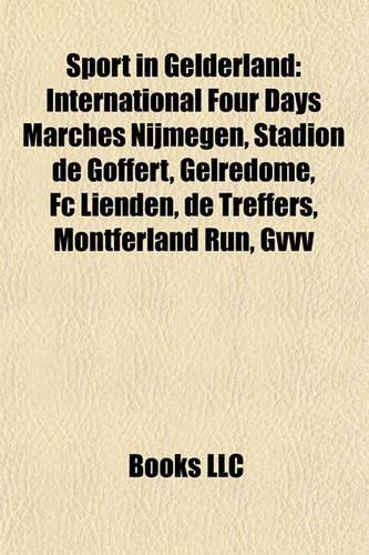 Sport in Gelderland: International Four Days Marches Nijmegen, Stadion de Goffert, Gelredome, FC Lienden, de Treffers, Montferland Run, Gvvv(English)