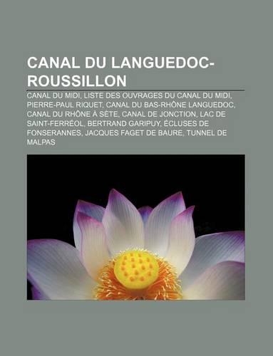Canal Du Languedoc-Roussillon: Canal Du MIDI, Liste Des Ouvrages Du Canal Du MIDI, Pierre-Paul Riquet, Canal Du Bas-Rhone Languedoc(French)