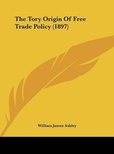 The Tory Origin of Free Trade Policy (1897)