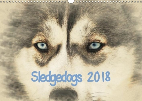 Sledgedogs 2018 / UK-Version 2018: The Calendar is Designed in Ornate Watercolor Style So That Each Image Looks Like Work of Art.(Calvendo Animals)