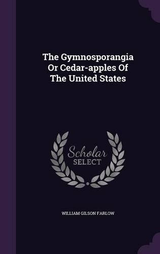 The Gymnosporangia or Cedar-Apples of the United States
