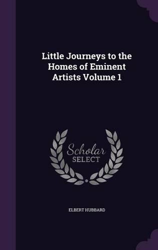 Little Journeys to the Homes of Eminent Artists Volume 1