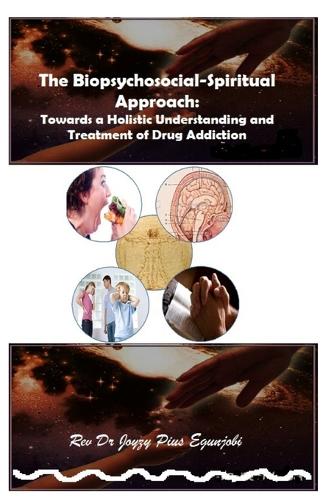 Biopsychosocial-Spiritual Approach: Towards a Holistic Understanding and Treatment of Drug Addiction