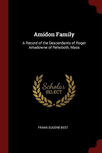 Amidon Family: A Record of the Descendants of Roger Amadowne of Rehoboth, Mass
