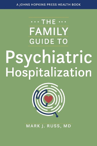 The Family Guide to Psychiatric Hospitalization: (A Johns Hopkins Press Health Book)