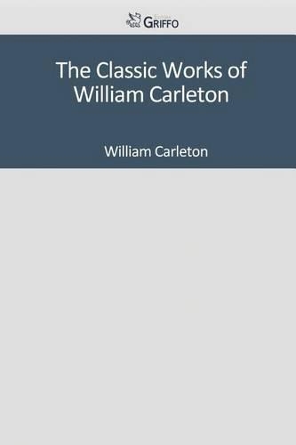 The Classic Works of William Carleton