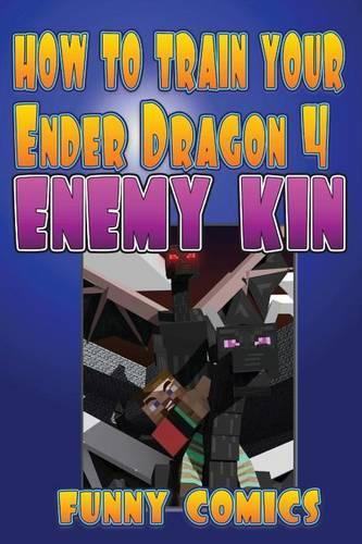 How To Train Your Ender Dragon 4: Enemy Kin(4 Minecraft Books for Kids)