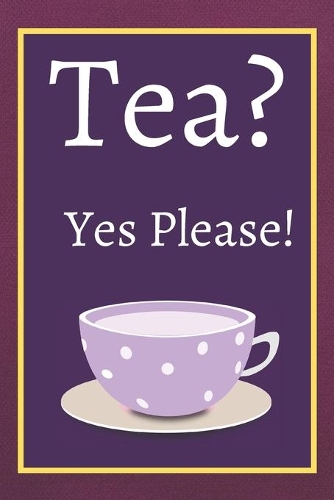 Tea? Yes Please!: Keep track of your favorite loose leaf teas