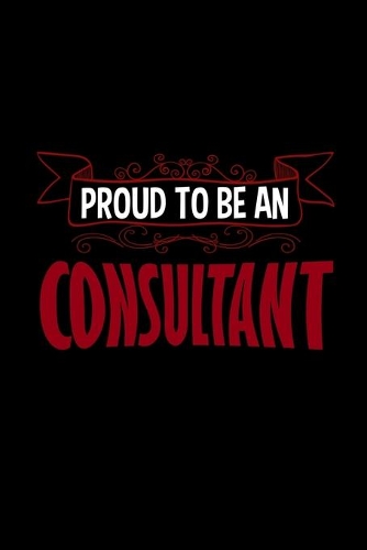 Proud to be a consultant: Notebook - Journal - Diary - 110 Lined pages - 6 x 9 in - 15.24 x 22.86 cm - Doodle Book - Funny Great Gift