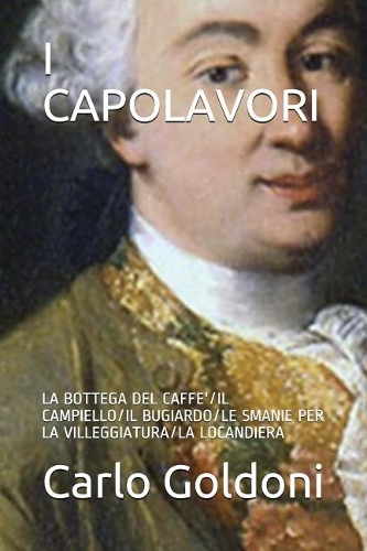 I Capolavori: La Bottega del Caffe'/Il Campiello/Il Bugiardo/Le Smanie Per La Villeggiatura/La Locandiera