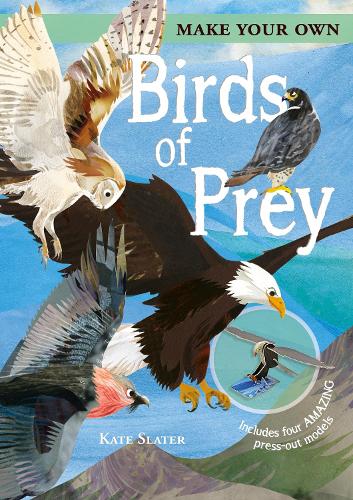 Make Your Own Birds of Prey: Includes Four Amazing Press-out Models(Make Your Own)