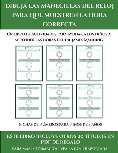 Fichas de números para niños de 4 años (Dibuja las manecillas del reloj para que muestren la hora correcta): Este libro contiene 30 fichas con actividades a todo color para niños de 5 a 6 años(42 Fichas de Números Para Niños de 4 Años)