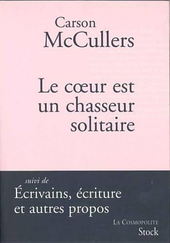 Le Coeur Est Un Chasseur Solitaire: Suivi de Ecrivains, Ecriture Et Autres Propos