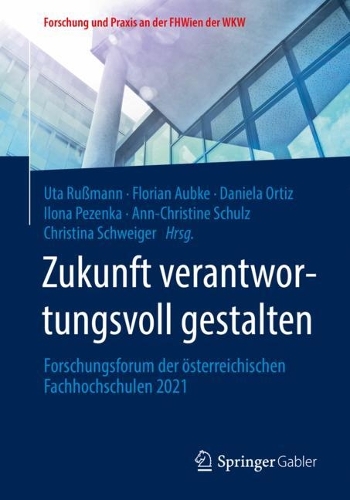 Zukunft verantwortungsvoll gestalten: Forschungsforum der österreichischen Fachhochschulen 2021(Forschung und Praxis an der FHWien der WKW)