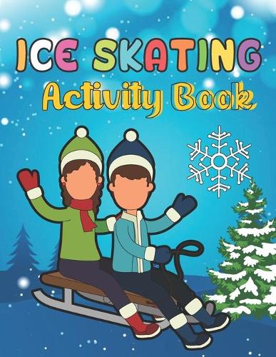 Ice Skating Activity Book: A Beautiful Activity Book has Coloring Pages, Maze, Sudoku And More Puzzle