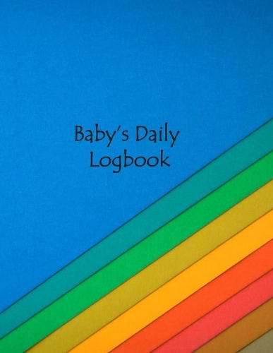 Baby Daily's Logbook: Tracker for Newborns, Record Feed, Sleep, Diaper Activities and baby health schedule logbook