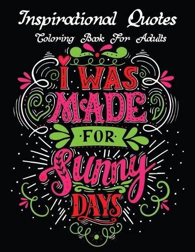 Inspirational Quotes Coloring Book For Adults: An Adult Coloring Book with Positive Messages, Good Vibes, Inspirational and ... Relieving Designs for Adult Relaxation!