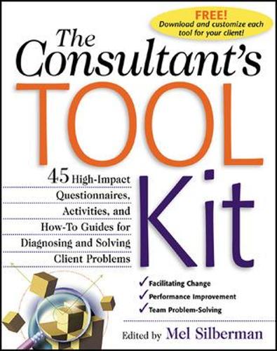 Consultant's Toolkit: 45 High-Impact Questionnaires, Activities, and How-To Guides for Diagnosing and Solving Client Problems: High-Impact Questionnaires, Activities, and How-To Guides for Diagnosing    and Solving Client Problems